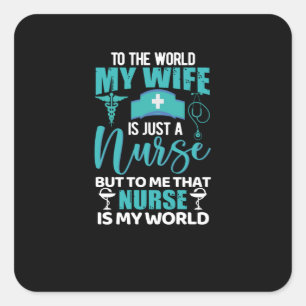 To the world my wife is just a nurse- nurse quadratischer aufkleber