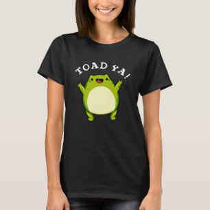 Toad Ya Funny Frog Pun Dark BG T-Shirt