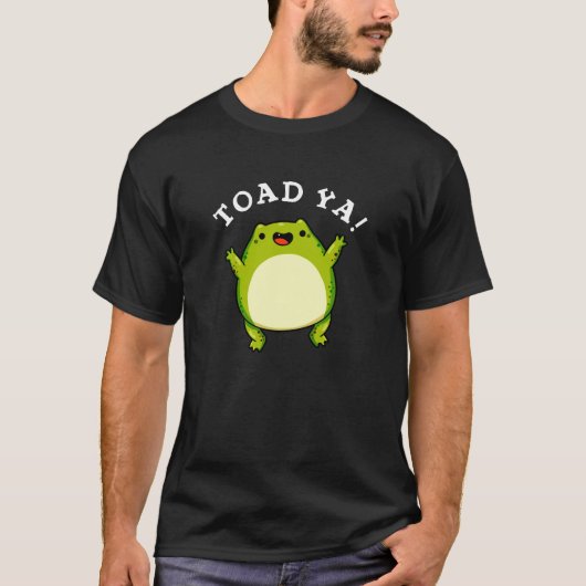 Toad Ya Funny Frog Pun Dark BG T-Shirt (Vorderseite)