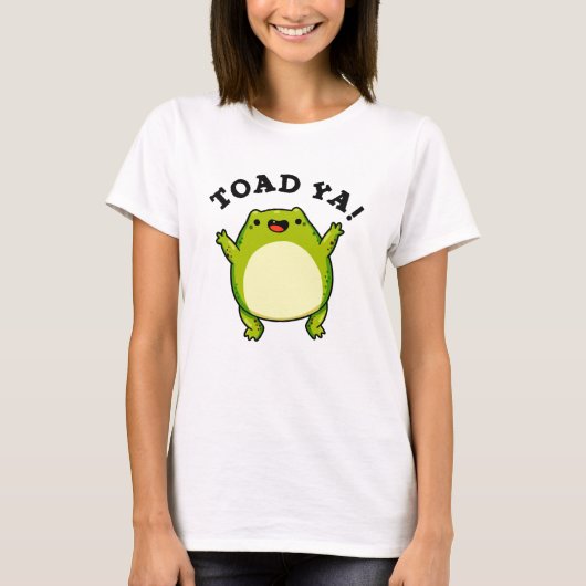 Toad Ya Funny Frog Pun T-Shirt (Vorderseite)