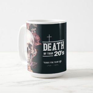 Tod deiner 20er, 30. Geburtstag Kaffeetasse