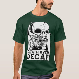 Tod über Zehntelskelett Kaffeelöwe lustig T-Shirt