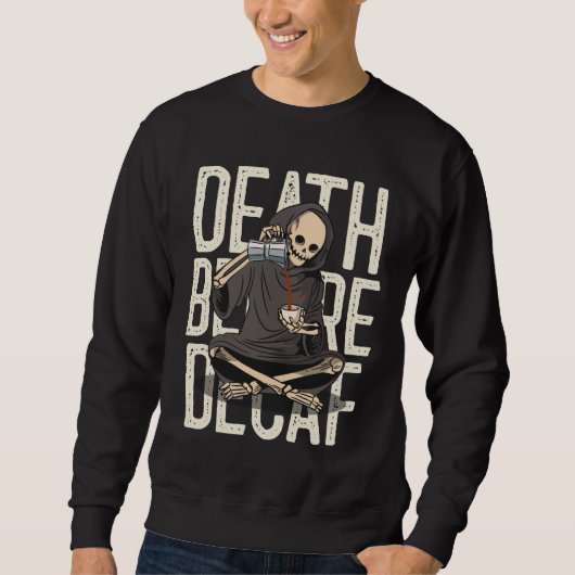 Tod vor Decaf - Funny Grim Sensenmann Kaffee Liebe Sweatshirt (Vorderseite)