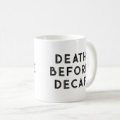 Tod vor Decaf Funny Typografy Tasse (VorderseiteRechts)