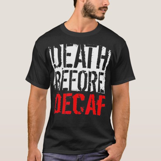 Tod vor Decaf Kaffee Lover Geschenk T-Shirt (Vorderseite)