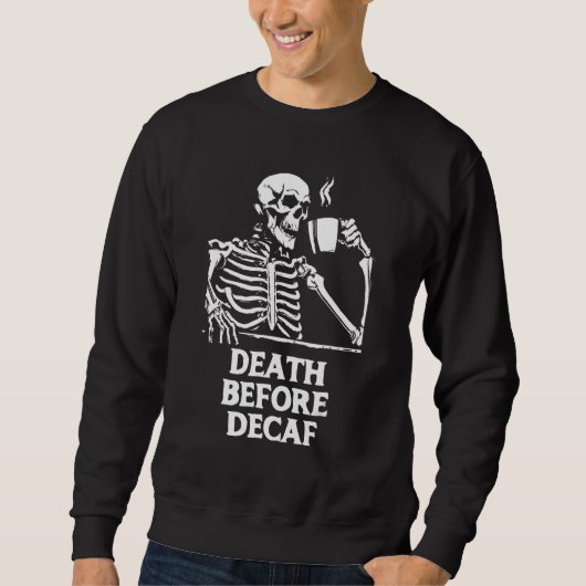 Tod vor Decaf Kaffee Skelett & Koffein Sweatshirt (Vorderseite)