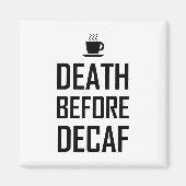 Tod vor Decaf Kaffeefan Funny Funny Magnet (Vorne)