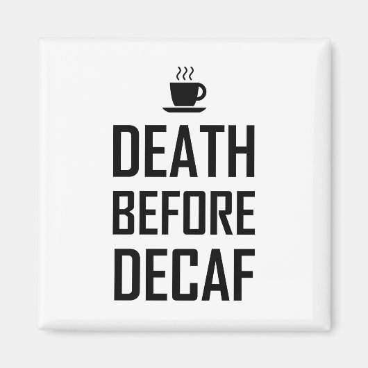 Tod vor Decaf Kaffeefan Funny Funny Magnet (Vorne)