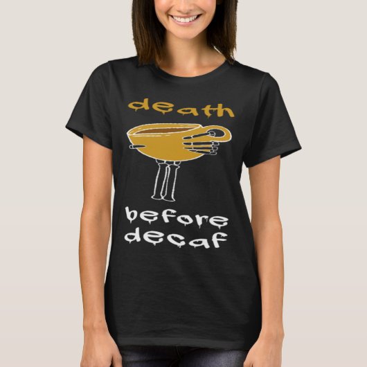 Tod vor Decaf Kaffeepause T-Shirt (Vorderseite)