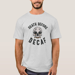 Tod vor Decaf Schädel - Kaffee Lover T-Shirt