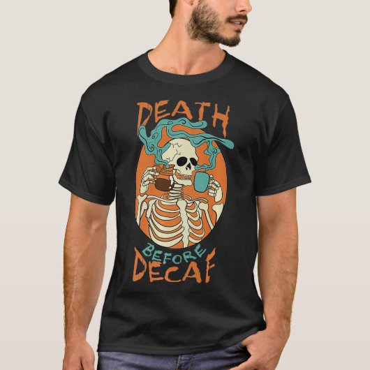 Tod vor Decaf Skeleton Kaffeepause T-Shirt (Vorderseite)