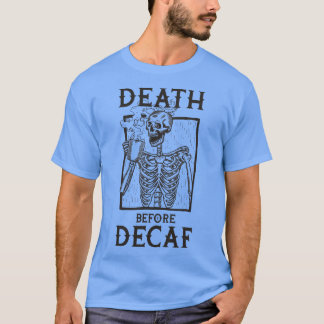 Tod vor Decaf T-Shirt