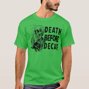 Tod vor Decaf T-Shirt