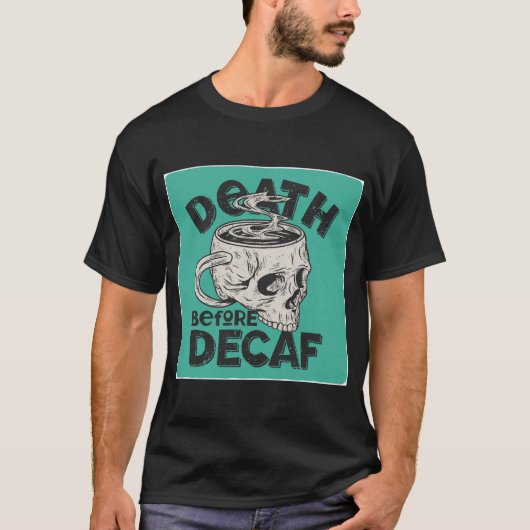 Tod vor Decaf-T - Shirt (Vorderseite)