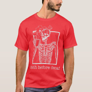 Tod vor dem Decaf, lustig, Sarkasmus, Geschenk für T-Shirt