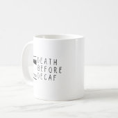 Tod vor entcoffeiniert Lustig für Kaffeetrinker Kaffeetasse (Vorderseite Links)