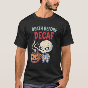Tod vor entcoffeiniertem Kaffee Süßer Totenkopf Ka T-Shirt