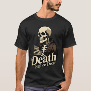 Tod vor Entkoffeinierung – Skelett Kaffeeliebhaber T-Shirt