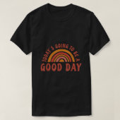 Today Going To be a Good Day T-Shirt (Design vorne)