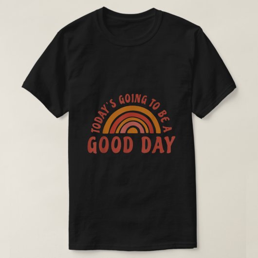 Today Going To be a Good Day T-Shirt (Design vorne)