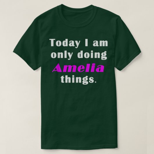 Today I am only doing Amelia things T-Shirt (Design vorne)