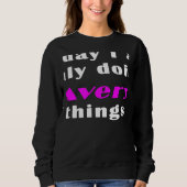 Today I am only doing Avery things Sweatshirt (Vorderseite)