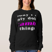 Today I am only doing Camila things Sweatshirt (Vorderseite)