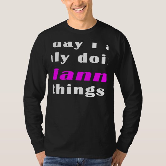 Today I am only doing Gianna things  T-Shirt (Vorderseite)