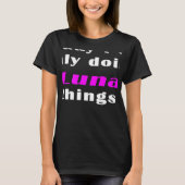 Today I am only doing Luna things T-Shirt (Vorderseite)