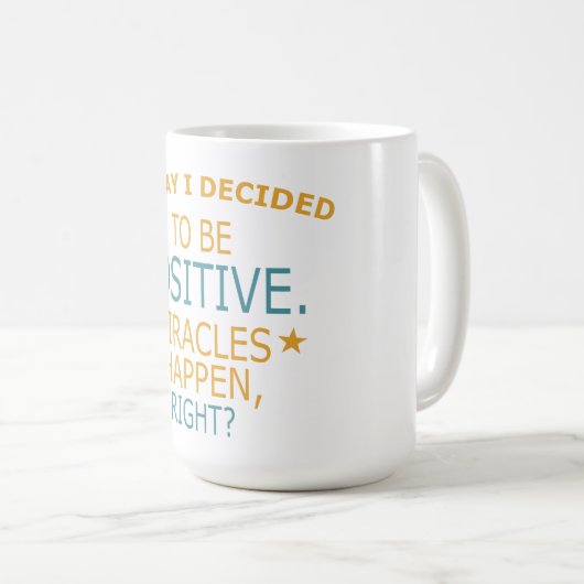 Today I decided to be Positive Kaffeetasse (VorderseiteRechts)
