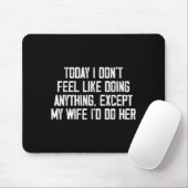Today I Don't Feel Like Doing Anything Except My W Mousepad (Mit Mouse)