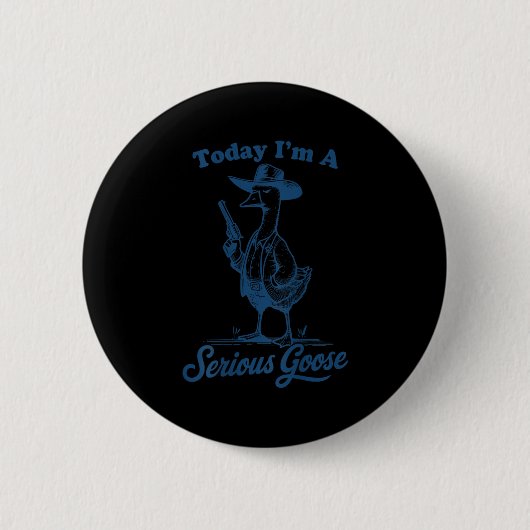 Today I'm A Serious Goose Funny Cowboy Goose  Button (Vorderseite)