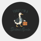 Today I'm A Serious Goose Funny Goose Lovers Runder Aufkleber (Vorderseite)