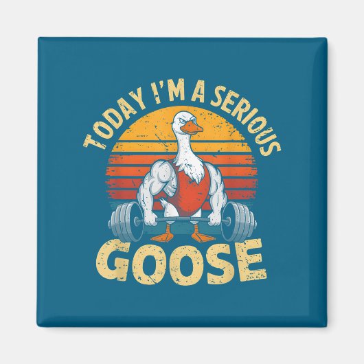Today I'm A Serious Goose Funny Gym Weightlifting Magnet (Vorne)