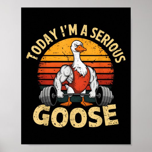 Today I'm A Serious Goose Funny Gym Weightlifting  Poster (Vorne)