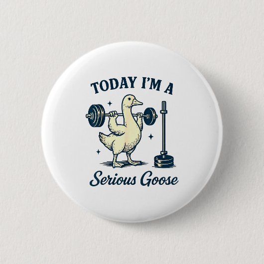 Today I'm A Serious Goose Funny Lifting Weights Gy Button (Vorderseite)