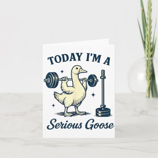Today I'm A Serious Goose Funny Lifting Weights Gy Karte (Vorderseite)