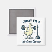 Today I'm A Serious Goose Funny Lifting Weights Gy Magnet (Vorderseite/Rückseite)
