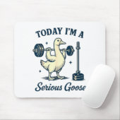 Today I'm A Serious Goose Funny Lifting Weights Gy Mousepad (Mit Mouse)