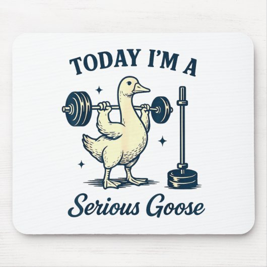 Today I'm A Serious Goose Funny Lifting Weights Gy Mousepad (Vorne)