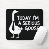 Today I'm a Serious Goose Funny Office Animal  Mousepad (Mit Mouse)