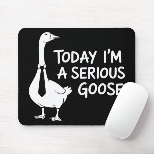 Today I'm a Serious Goose Funny Office Animal  Mousepad (Mit Mouse)