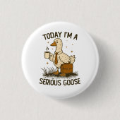 Today I'm A Serious Goose Funny Office Work Animal Button (Vorderseite)