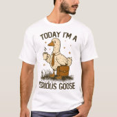 Today I'm A Serious Goose Funny Office Work Animal T-Shirt (Vorderseite)