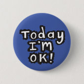 Today I'm O.K pin badge Button (Vorderseite)
