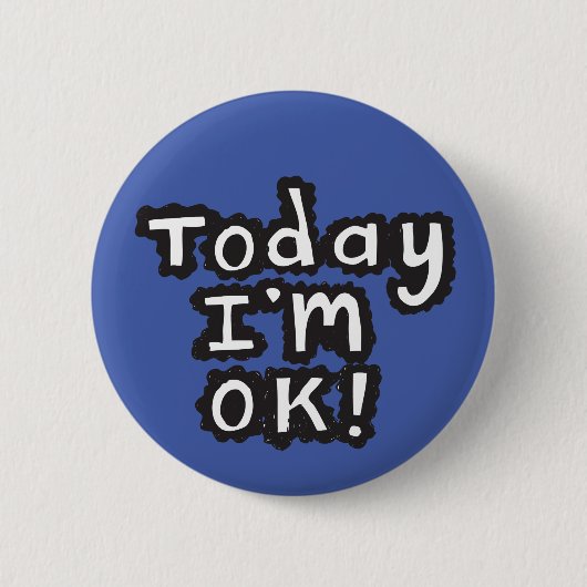 Today I'm O.K pin badge Button (Vorderseite)