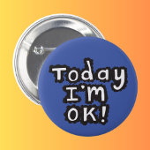 Today I'm O.K pin badge Button