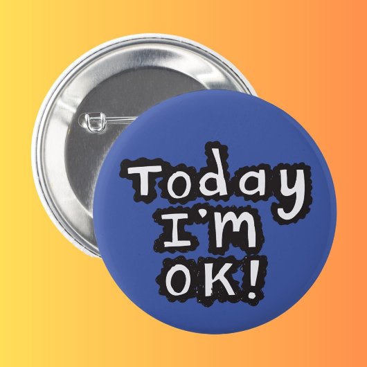 Today I'm O.K pin badge Button
