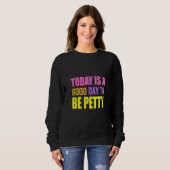 Today Is A Good Day To Be Petty   Humor Sweatshirt (Vorne ganz)