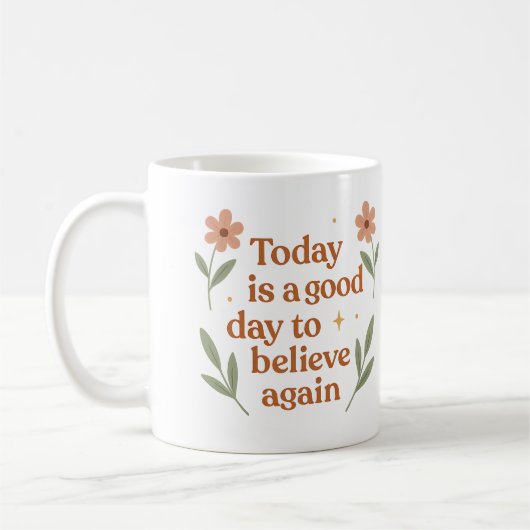 Today is a good day to believe again - Mug Kaffeetasse (Links)
